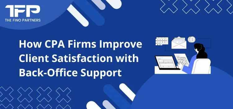 How CPA Firms Improve Client Satisfaction with Back-Office Support